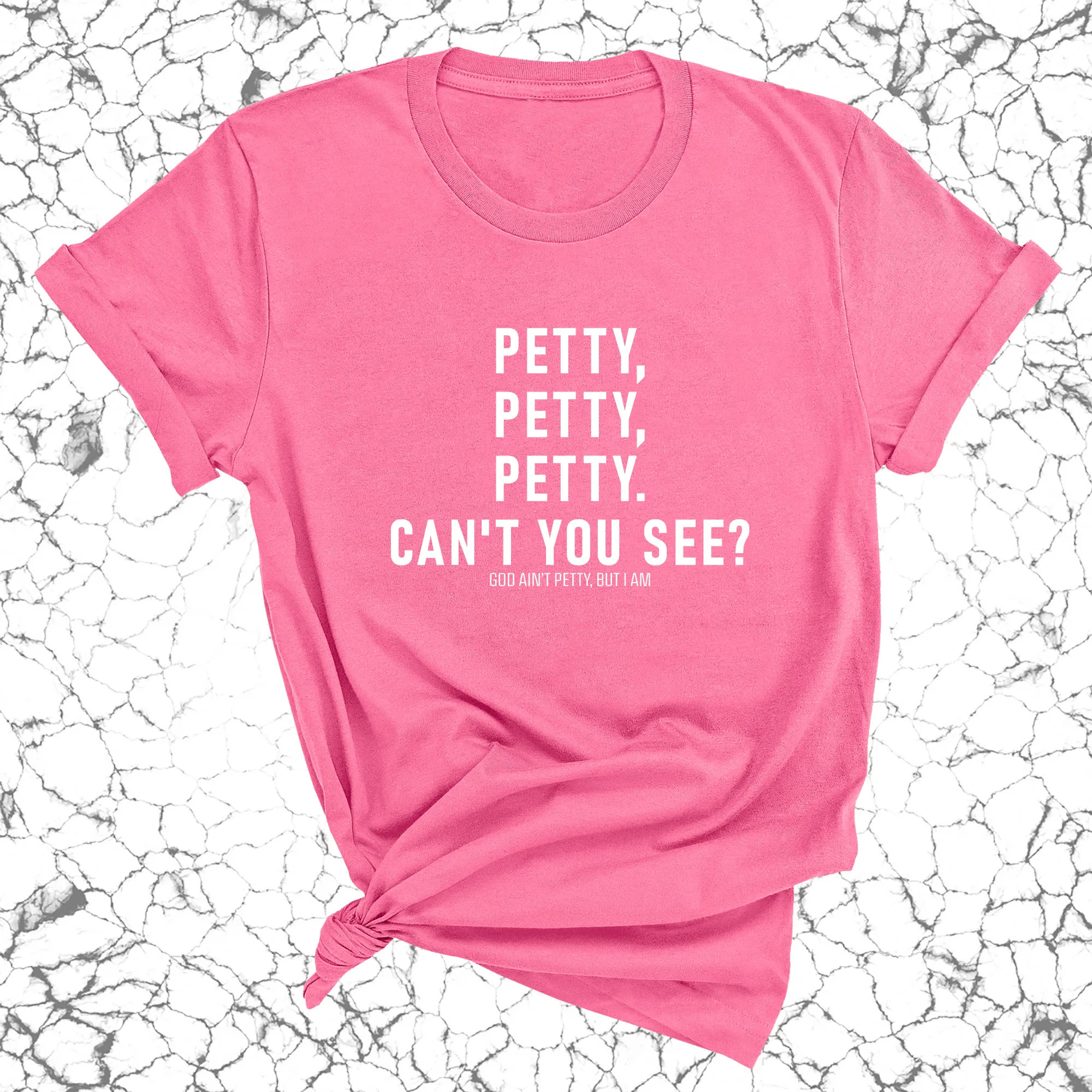 Petty, Petty, Petty. Can't you see Unisex Tee