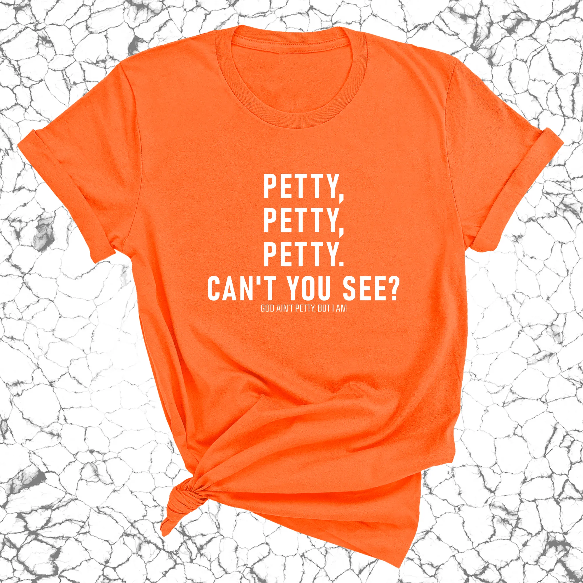 Petty, Petty, Petty. Can't you see Unisex Tee