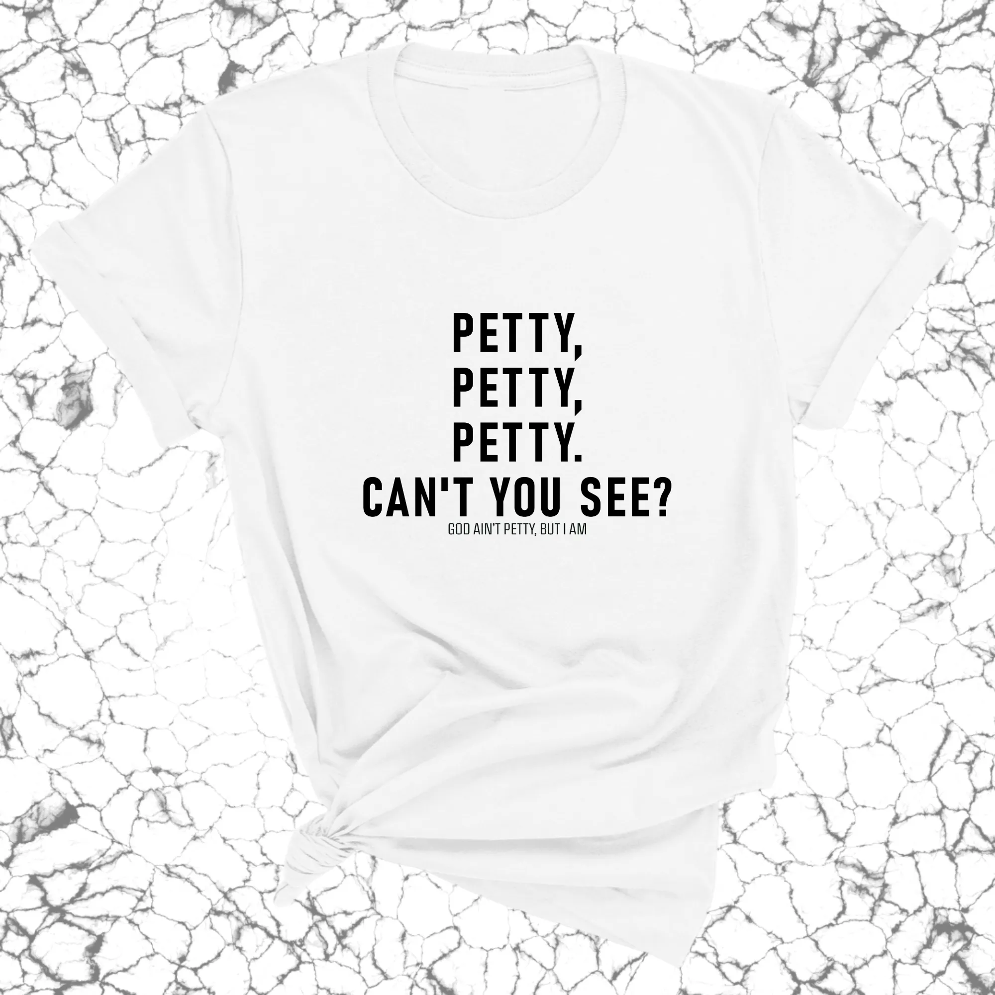 Petty, Petty, Petty. Can't you see Unisex Tee